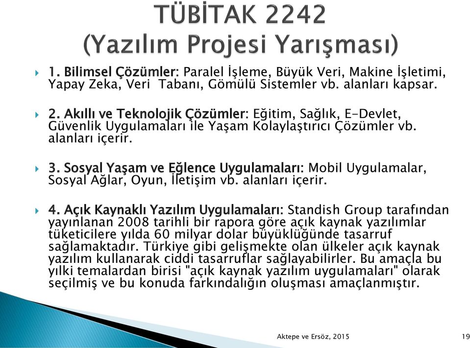 Sosyal Yaşam ve Eğlence Uygulamaları: Mobil Uygulamalar, Sosyal Ağlar, Oyun, İletişim vb. alanları içerir. 4.