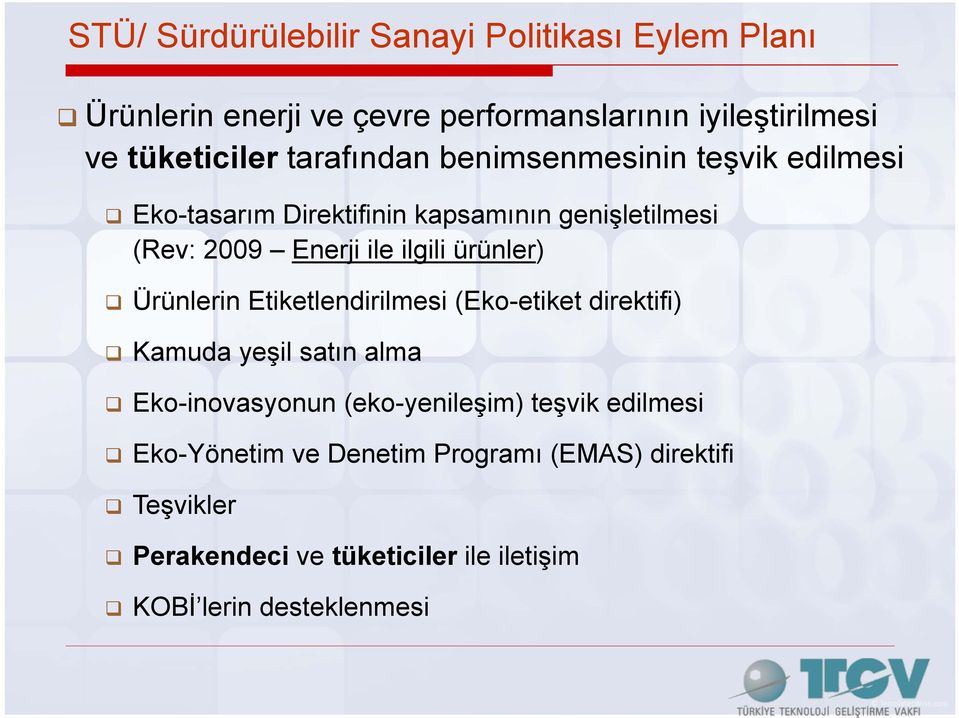 ürünler) Ürünlerin Etiketlendirilmesi (Eko-etiket direktifi) Kamuda yeşil satın alma Eko-inovasyonun (eko-yenileşim) teşvik