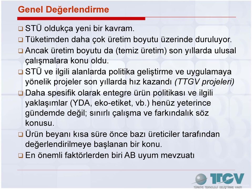 STÜ ve ilgili alanlarda politika geliştirme ve uygulamaya yönelik projeler son yıllarda hız kazandı (TTGV projeleri) Daha spesifik olarak entegre ürün