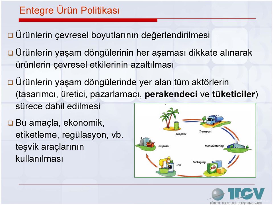 yaşam döngülerinde yer alan tüm aktörlerin (tasarımcı, üretici, pazarlamacı, perakendeci ve