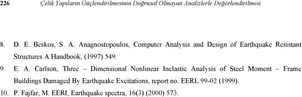 Anagnostopoulos, Computer Analysis and Design of Earthquake Resistant Structures A Handbook, (1997) 549. 9.