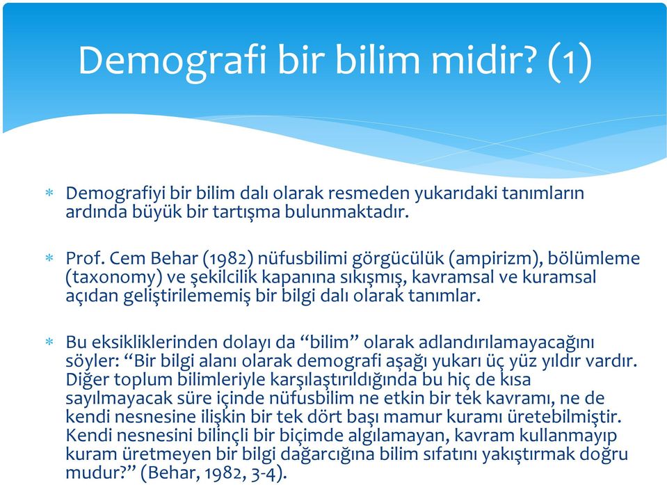 Bu eksikliklerinden dolayı da bilim olarak adlandırılamayacağını söyler: Bir bilgi alanı olarak demografi aşağı yukarı üç yüz yıldır vardır.