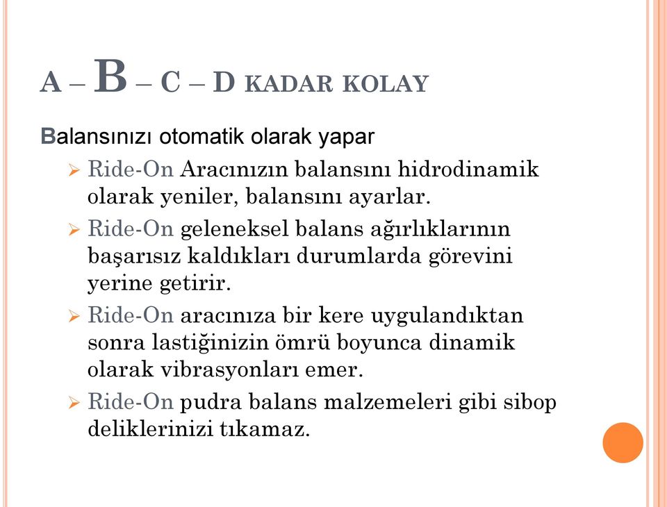 Ride-On geleneksel balans ağırlıklarının başarısız kaldıkları durumlarda görevini yerine getirir.