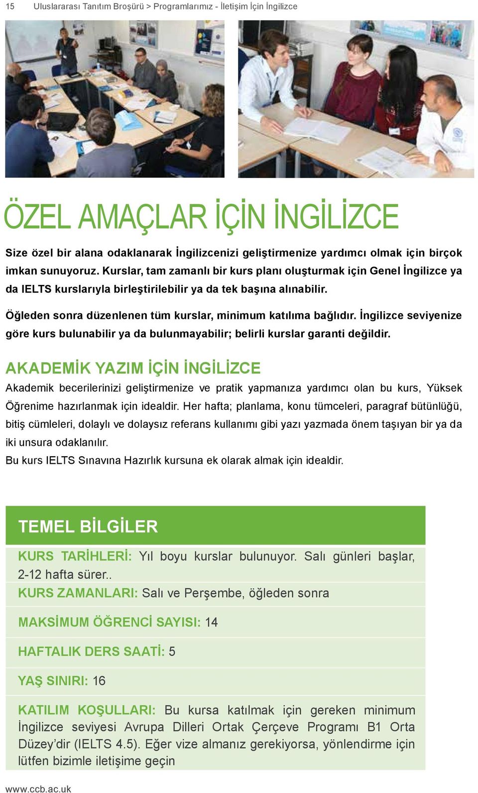 Öğleden sonra düzenlenen tüm kurslar, minimum katılıma bağlıdır. İngilizce seviyenize göre kurs bulunabilir ya da bulunmayabilir; belirli kurslar garanti değildir.