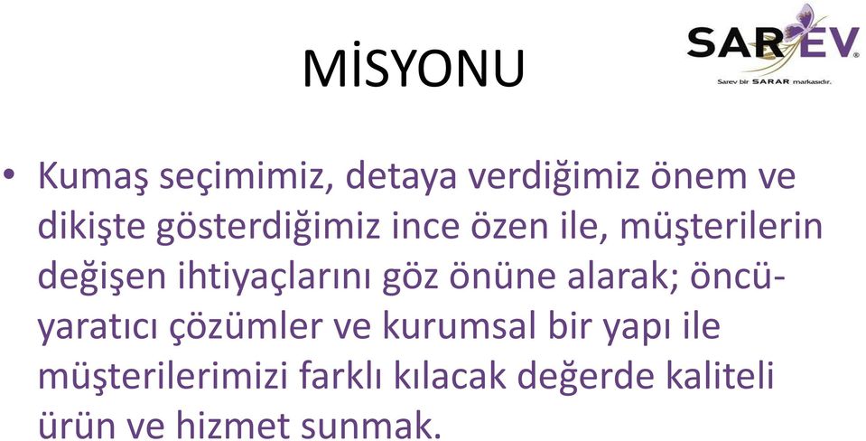 göz önüne alarak; öncüyaratıcı çözümler ve kurumsal bir yapı ile