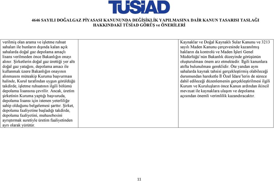 takdirde, işletme ruhsatının ilgili bölümü depolama lisansına çevrilir. Ancak, üretim şirketinin Kuruma yaptığı başvuruda, depolama lisansı için istenen yeterliliğe sahip olduğunu belgelemesi şarttır.