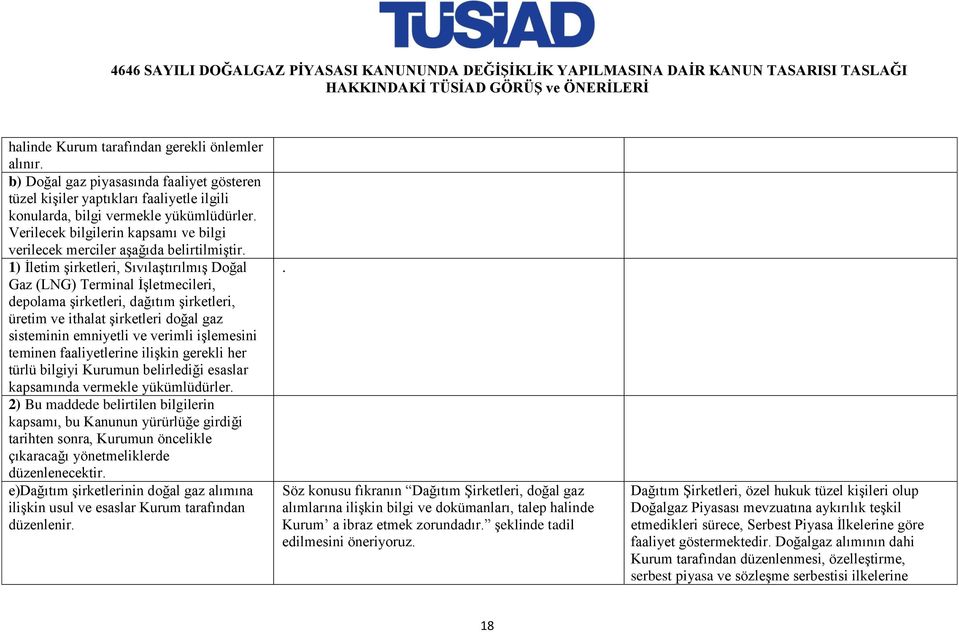 1) İletim şirketleri, Sıvılaştırılmış Doğal Gaz (LNG) Terminal İşletmecileri, depolama şirketleri, dağıtım şirketleri, üretim ve ithalat şirketleri doğal gaz sisteminin emniyetli ve verimli