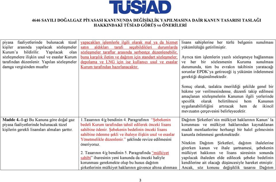 yapacakları işlemlerle ilgili olarak mal ya da hizmet satın aldıkları tarafı seçebildikleri durumlarda sözleşmeler taraflar arasında serbestçe düzenlenebilir, buna karşılık iletim ve dağıtım için