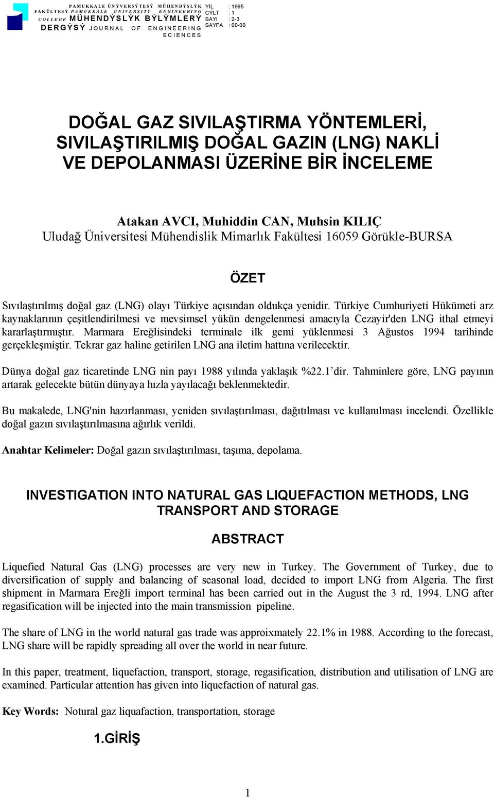 16059 Görükle-BURSA ÖZET Sıvılaştırılmış doğal gaz (LNG) olayı Türkiye açısından oldukça yenidir.