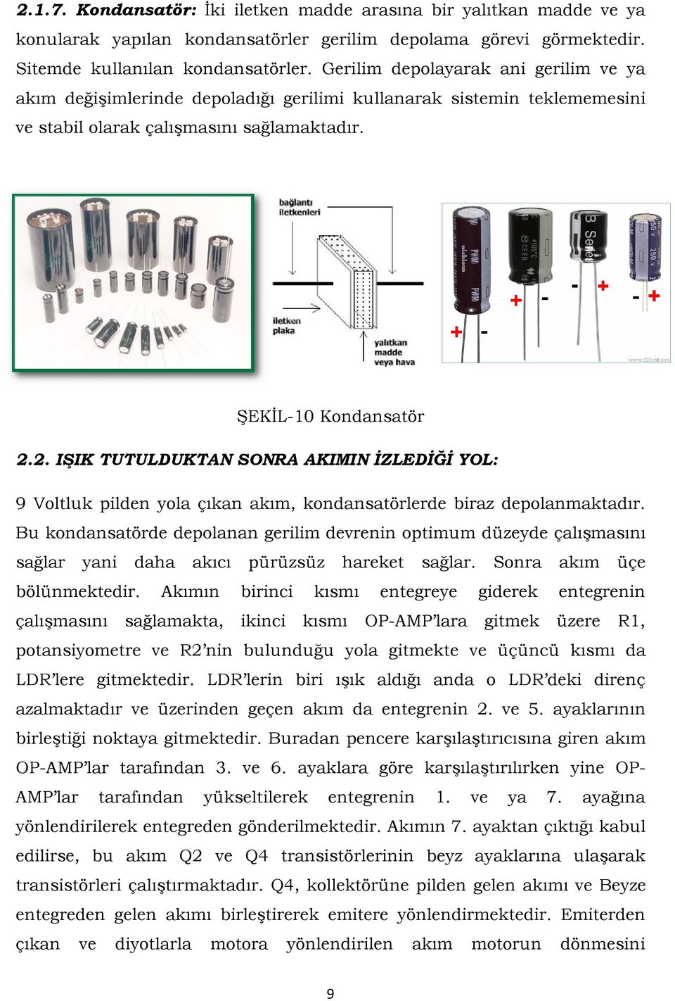 2. IŞIK TUTULDUKTAN SONRA AKIMIN İZLEDİĞİ YOL: 9 Voltluk pilden yola çıkan akım, kondansatörlerde biraz depolanmaktadır.