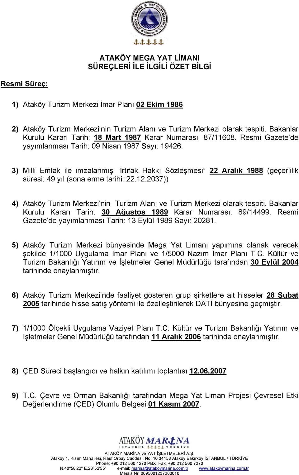 3) Milli Emlak ile imzalanmış İrtifak Hakkı Sözleşmesi 22 Aralık 1988 (geçerlilik süresi: 49 yıl (sona erme tarihi: 22.12.