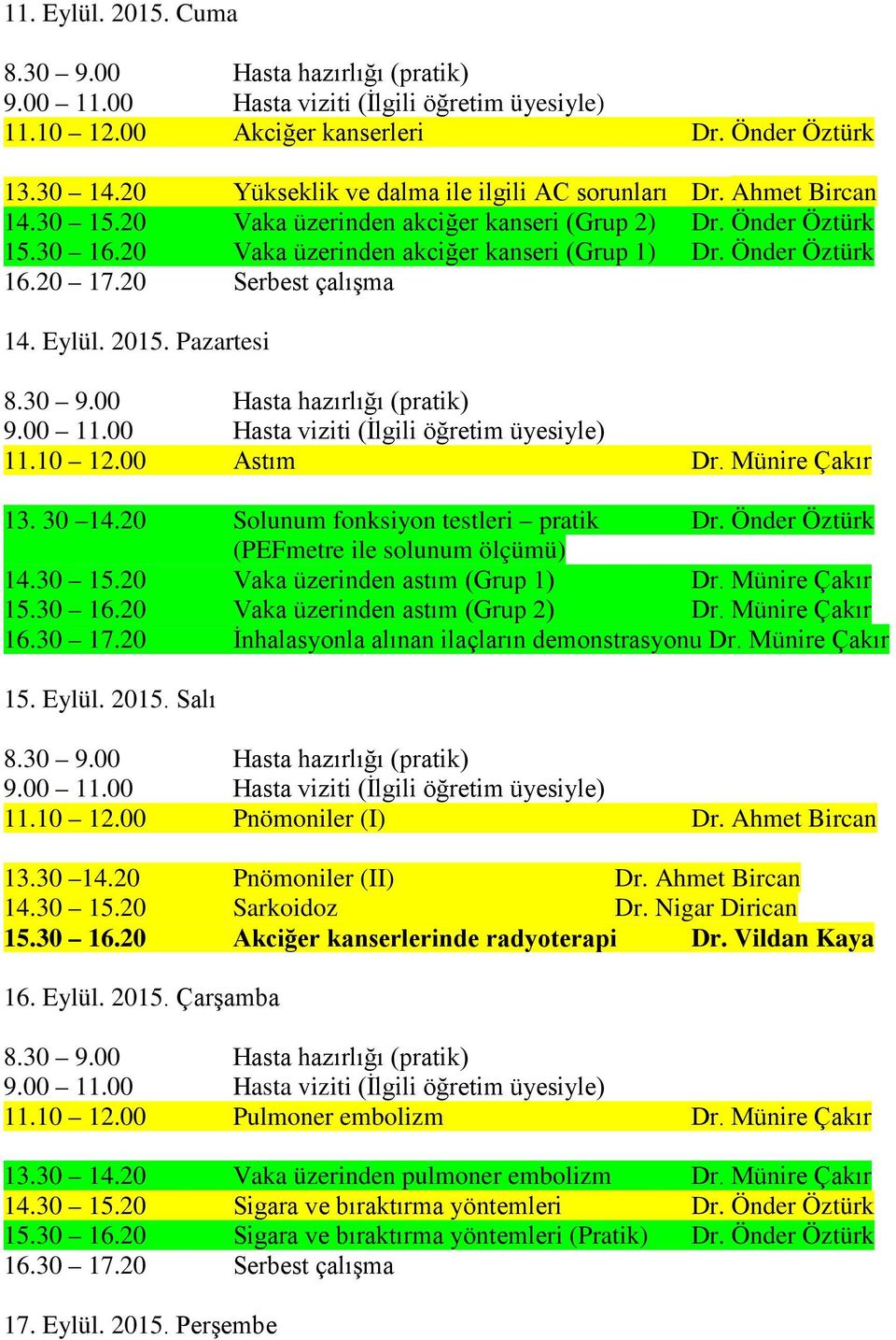 Önder Öztürk (PEFmetre ile solunum ölçümü) 14.30 15.20 Vaka üzerinden astım (Grup 1) Dr. Münire Çakır 15.30 16.20 Vaka üzerinden astım (Grup 2) Dr. Münire Çakır 16.30 17.