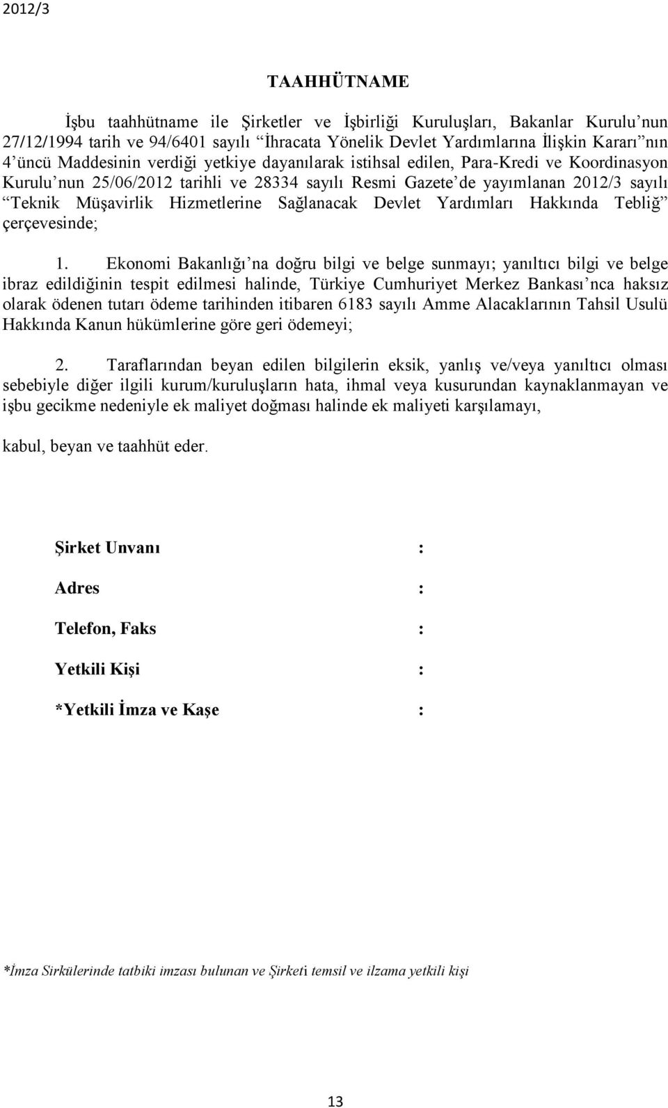 Sağlanacak Devlet Yardımları Hakkında Tebliğ çerçevesinde; 1.