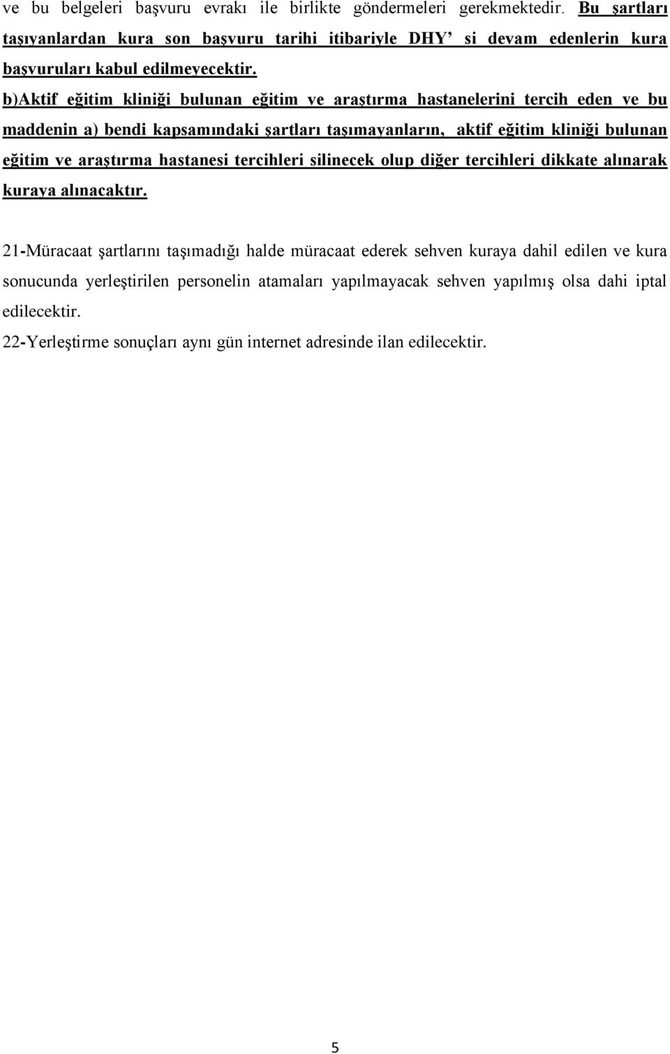 b)aktif eğitim kliniği bulunan eğitim ve araştırma hastanelerini tercih eden ve bu maddenin a) bendi kapsamındaki şartları taşımayanların, aktif eğitim kliniği bulunan eğitim ve