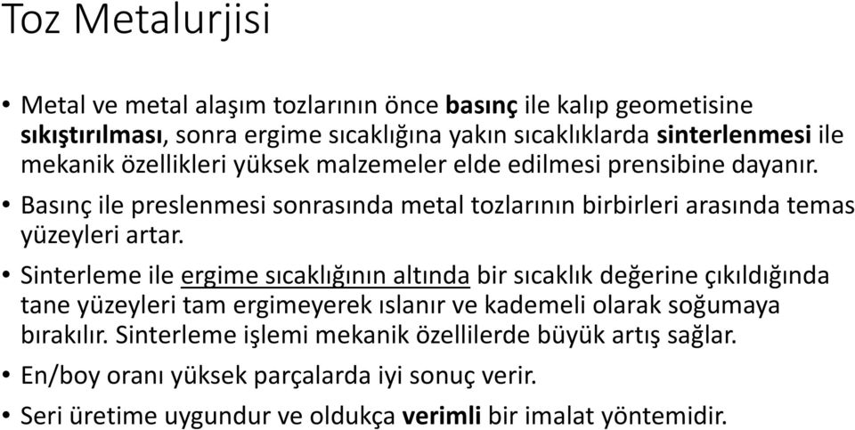 Basınç ile preslenmesi sonrasında metal tozlarının birbirleri arasında temas yüzeyleri artar.