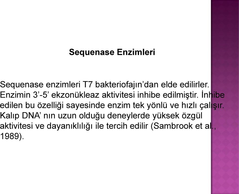 İnhibe edilen bu özelliği sayesinde enzim tek yönlü ve hızlı çalışır.