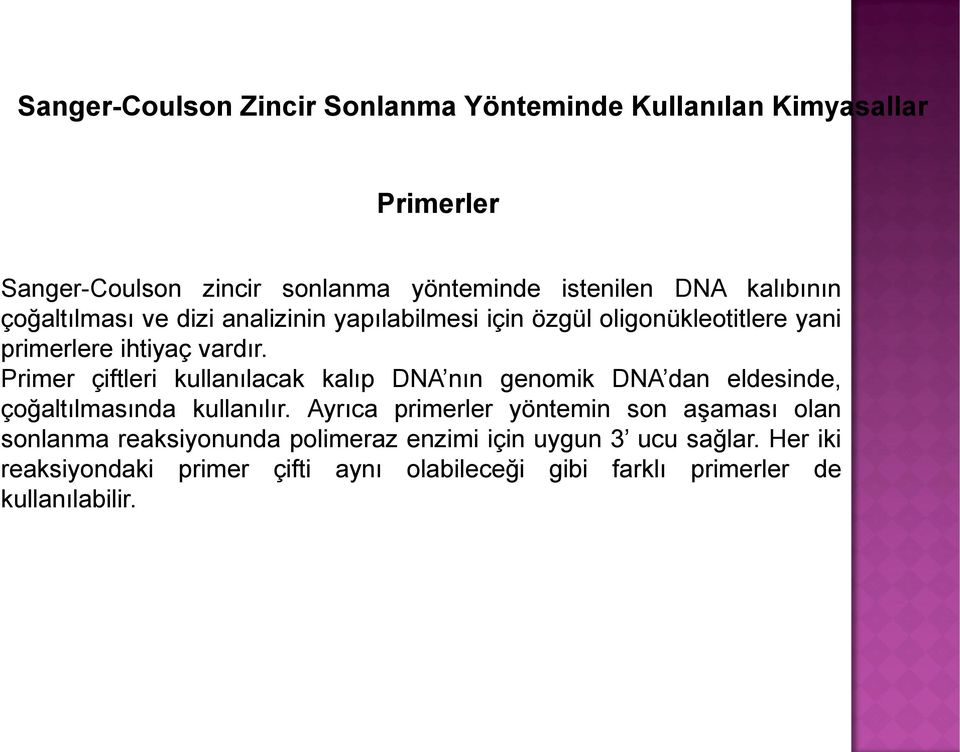 Primer çiftleri kullanılacak kalıp DNA nın genomik DNA dan eldesinde, çoğaltılmasında kullanılır.