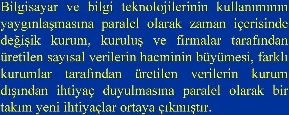 verilerin hacminin büyümesi, farklı kurumlar tarafından üretilen verilerin kurum