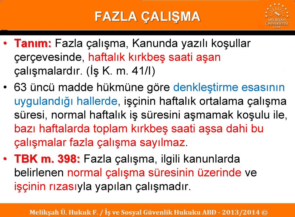 haftalık iş süresini aşmamak koşulu ile, bazı haftalarda toplam kırkbeş saati aşsa dahi bu çalışmalar fazla çalışma sayılmaz.