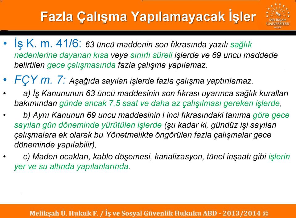 7: Aşağıda sayılan işlerde fazla çalışma yaptırılamaz.