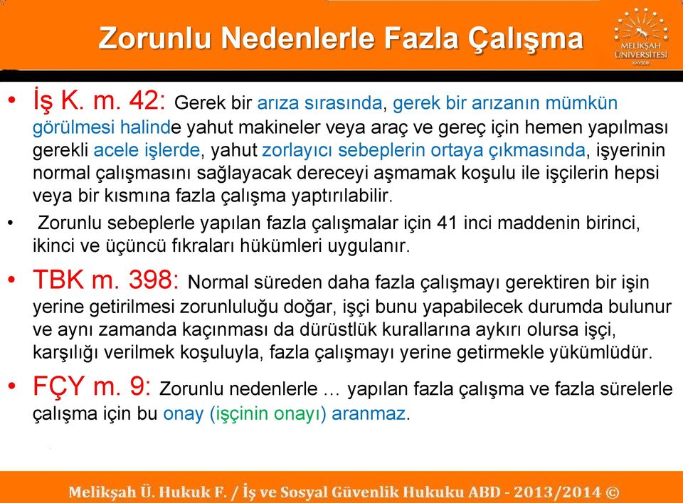 işyerinin normal çalışmasını sağlayacak dereceyi aşmamak koşulu ile işçilerin hepsi veya bir kısmına fazla çalışma yaptırılabilir.