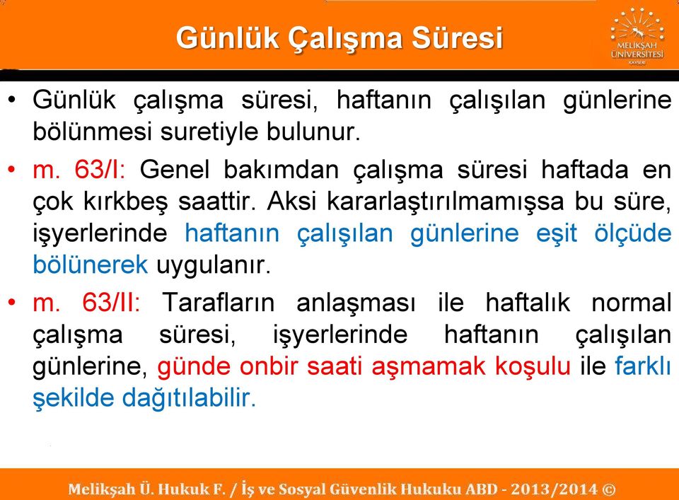 Aksi kararlaştırılmamışsa bu süre, işyerlerinde haftanın çalışılan günlerine eşit ölçüde bölünerek uygulanır. m.