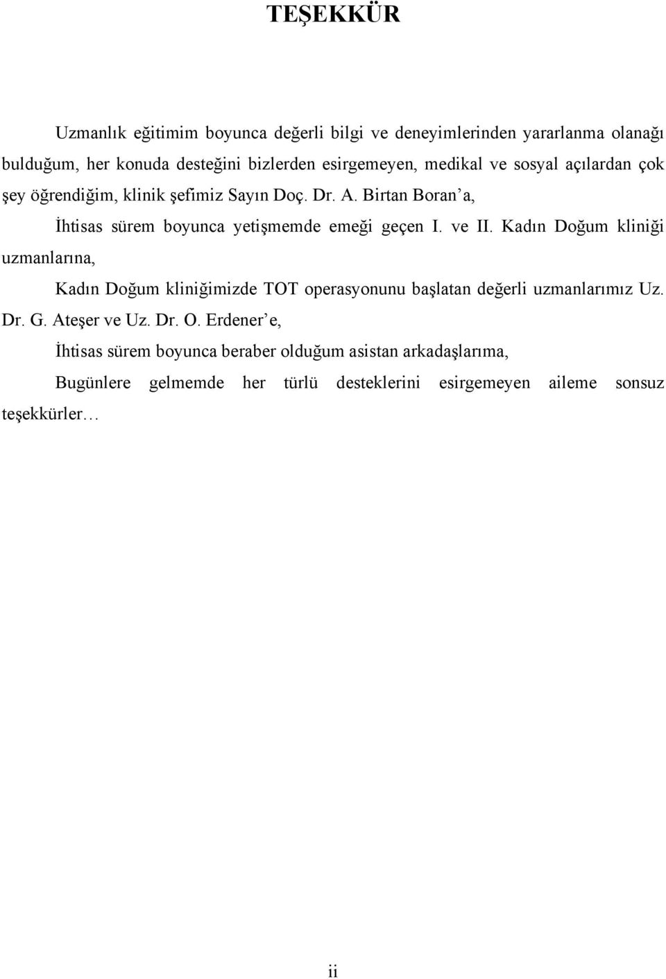 ve II. Kadın Doğum kliniği uzmanlarına, Kadın Doğum kliniğimizde TOT operasyonunu başlatan değerli uzmanlarımız Uz. Dr. G. Ateşer ve Uz. Dr. O.