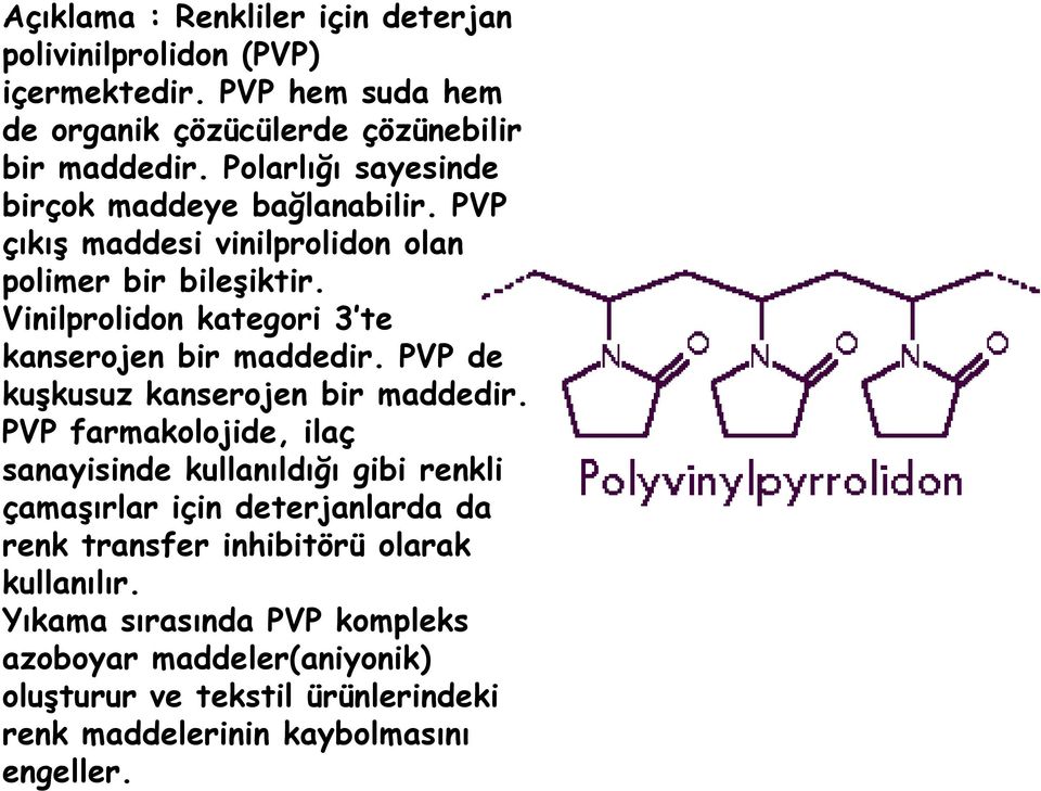 Vinilprolidon kategori 3 te kanserojen bir maddedir. PVP de kuşkusuz kanserojen bir maddedir.