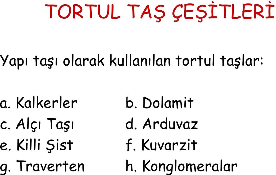 Dolamit c. Alçı Taşı d. Arduvaz e.