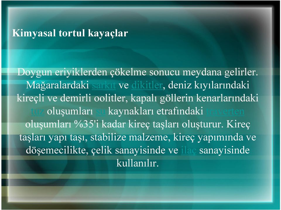 kenarlarındaki tuz oluşumları su kaynakları etrafındaki traverten oluşumları %35'i kadar kireç taşları