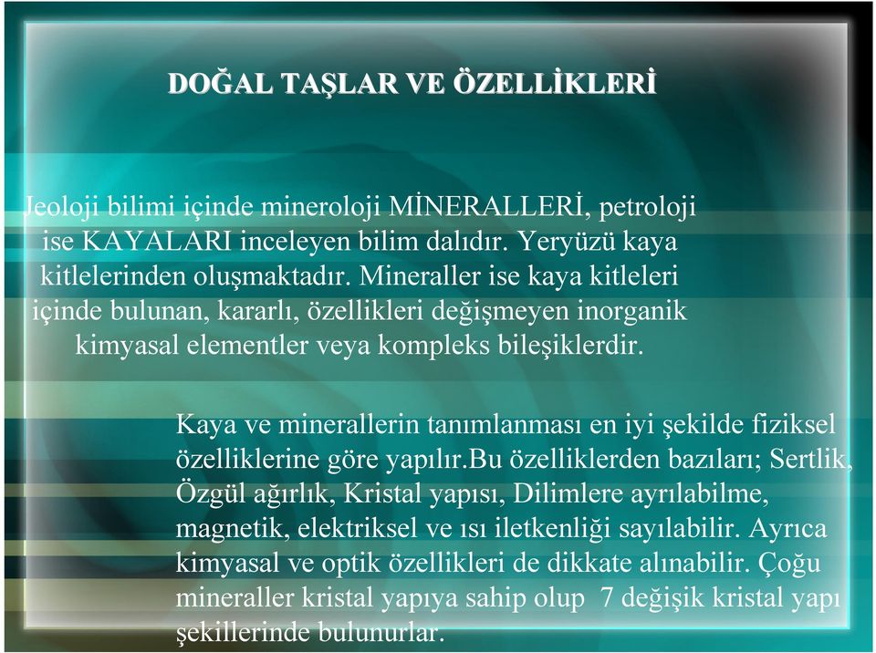 Kaya ve minerallerin tanımlanması en iyi şekilde fiziksel özelliklerine göre yapılır.