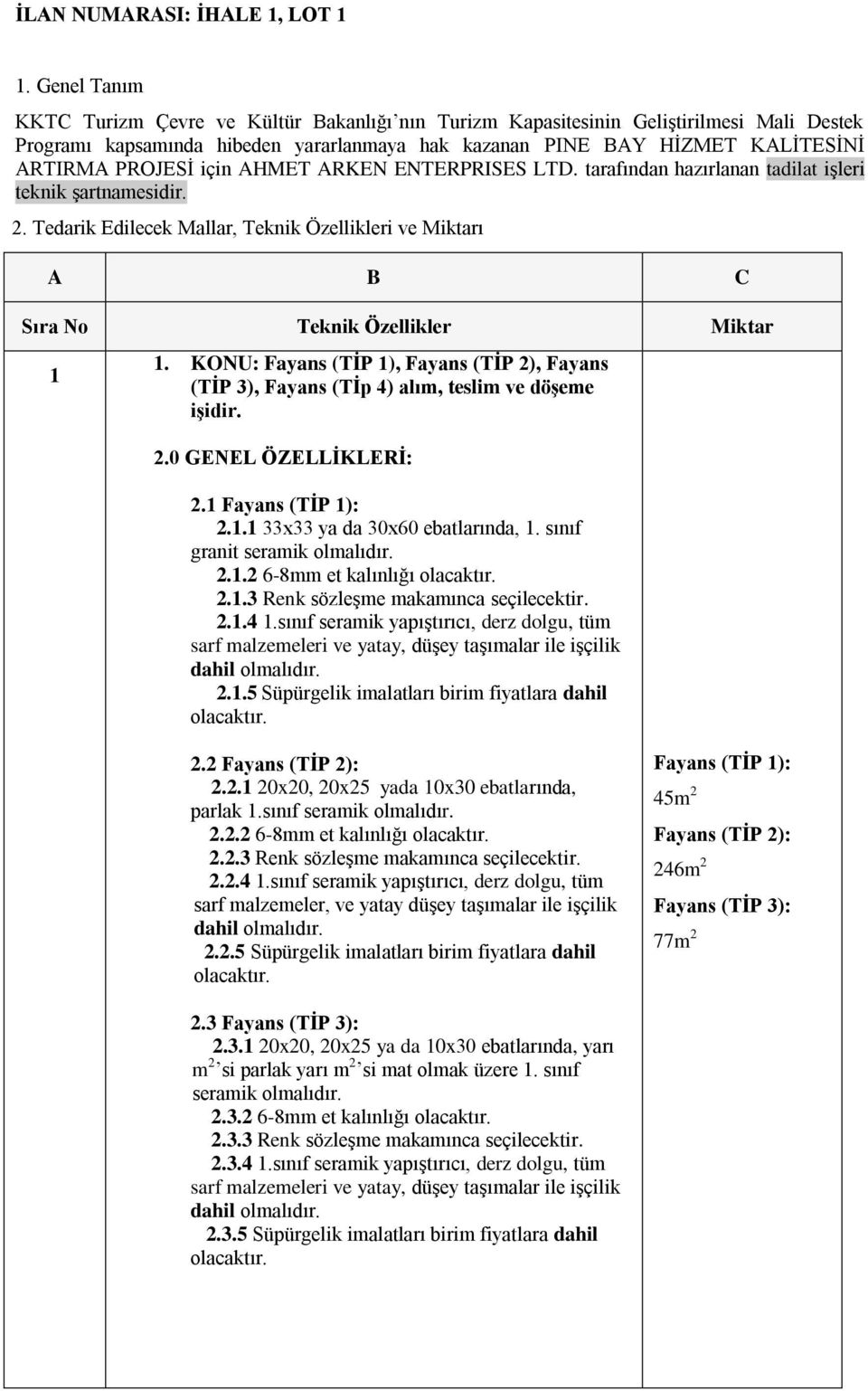 için AHMET ARKEN ENTERPRISES LTD. tarafından hazırlanan tadilat işleri teknik şartnamesidir. 2. Tedarik Edilecek Mallar, Teknik Özellikleri ve Miktarı A B C 1 1.