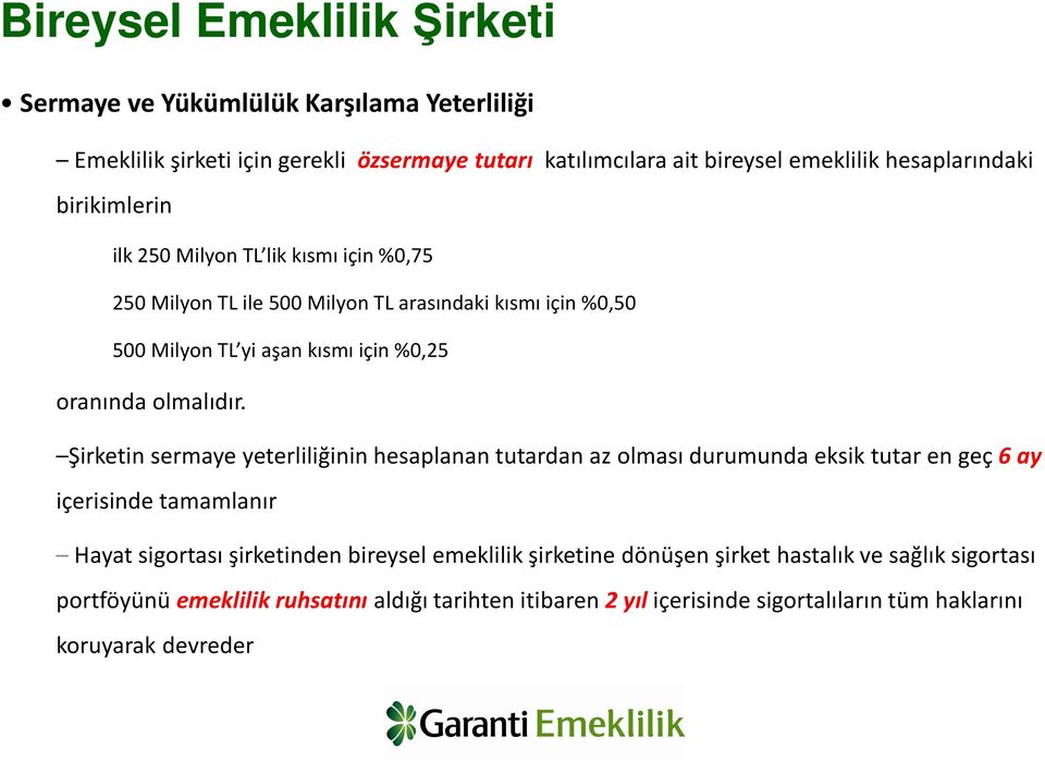 Şirketin sermaye yeterliliğinin hesaplanan tutardan az olması durumunda eksik tutar en geç 6 ay içerisinde tamamlanır Hayat sigortası şirketinden bireysel emeklilik