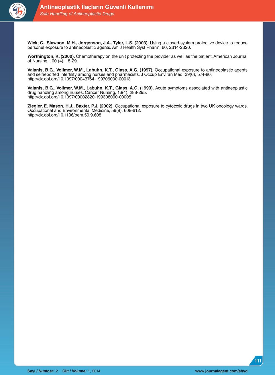 Occupational exposure to antineoplastic agents and selfreported ınfertility among nurses and pharmacists. J Occup Enviran Med, 39(6), 574-80. http://dx.doi.org/10.