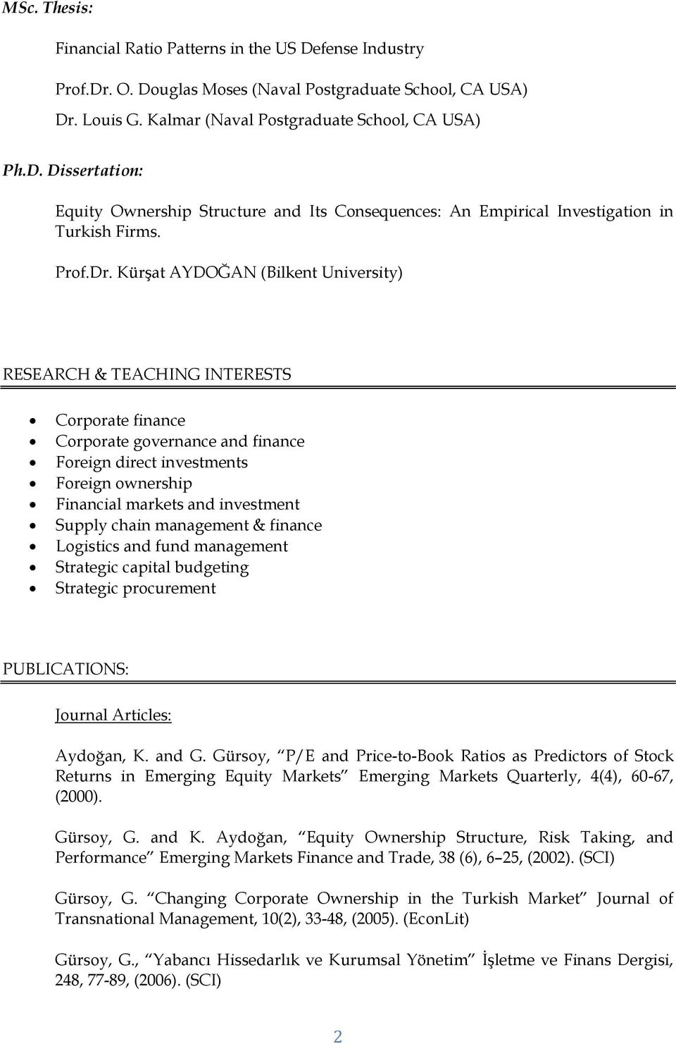 Kürşat AYDOĞAN (Bilkent University) RESEARCH & TEACHING INTERESTS Corporate finance Corporate governance and finance Foreign direct investments Foreign ownership Financial markets and investment