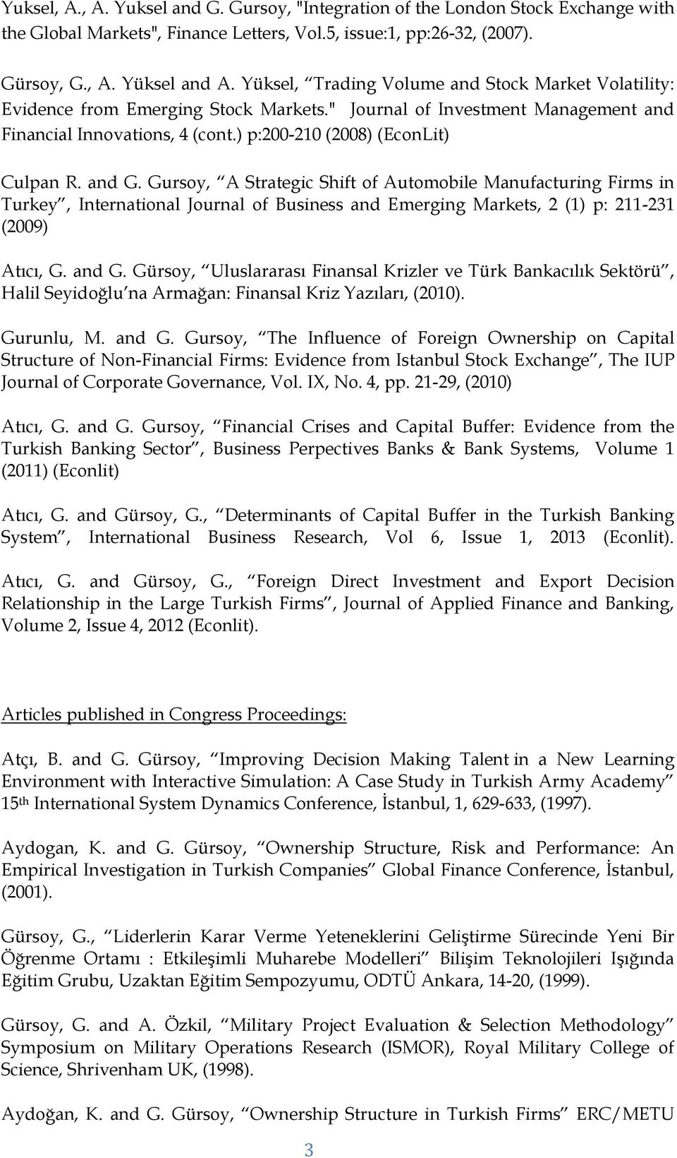 and G. Gursoy, A Strategic Shift of Automobile Manufacturing Firms in Turkey, International Journal of Business and Emerging Markets, 2 (1) p: 211-231 (2009) Atıcı, G. and G.