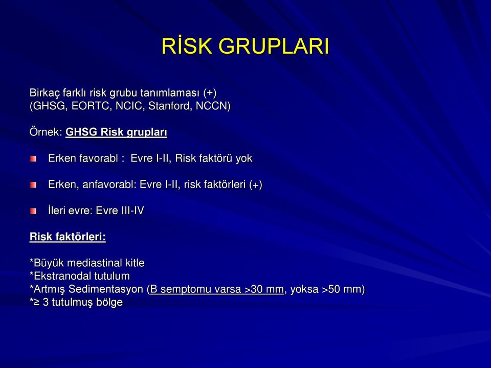 I-II, risk faktörleri (+) İleri evre: Evre III-IV Risk faktörleri: *Büyük mediastinal kitle