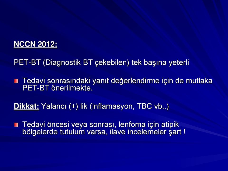 Dikkat: Yalancı (+) lik (inflamasyon, TBC vb.