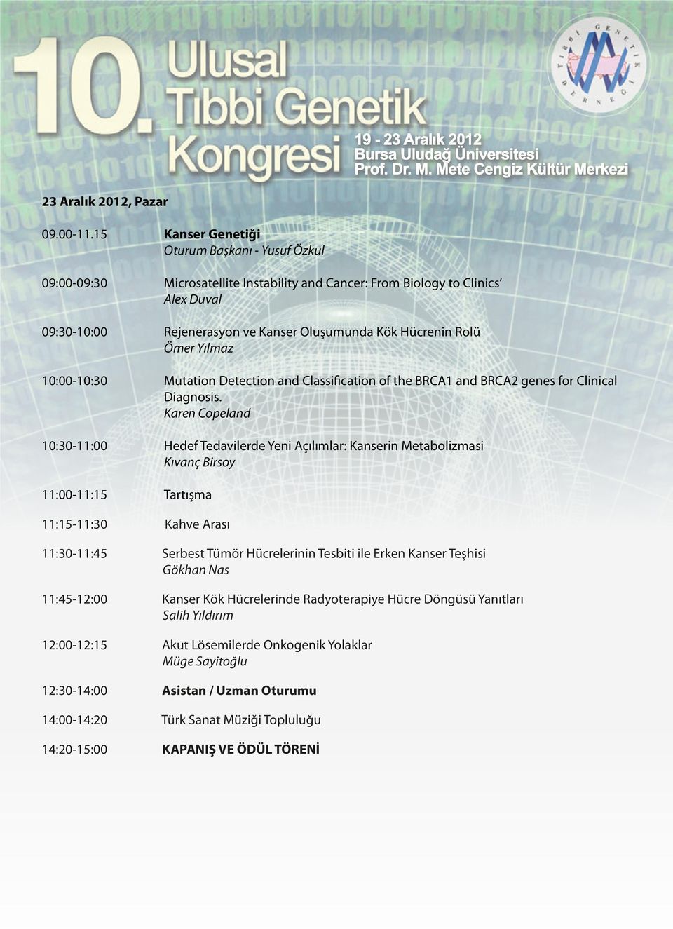 Ömer Yılmaz 10:00-10:30 Mutation Detection and Classification of the BRCA1 and BRCA2 genes for Clinical Diagnosis.