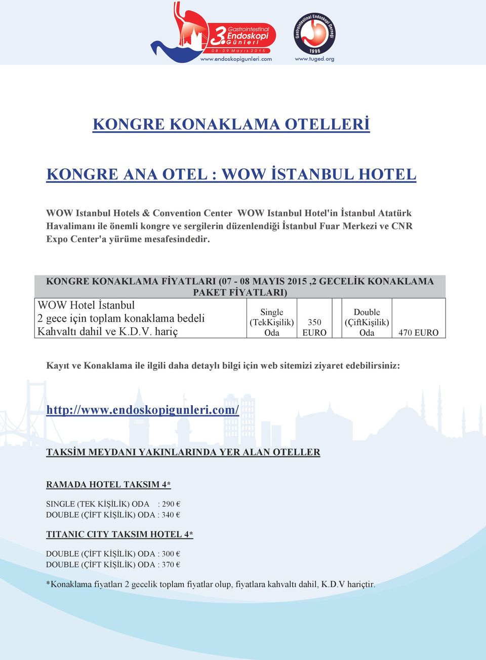 KONGRE KONAKLAMA FİYATLARI (07-08 MAYIS 2015,2 GECELİK KONAKLAMA PAKET FİYATLARI) WOW Hotel İstanbul 2 gece için toplam konaklama bedeli Kahvaltı dahil ve K.D.V.