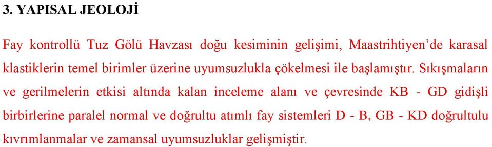 Sıkışmaların ve gerilmelerin etkisi altında kalan inceleme alanı ve çevresinde KB - GD gidişli