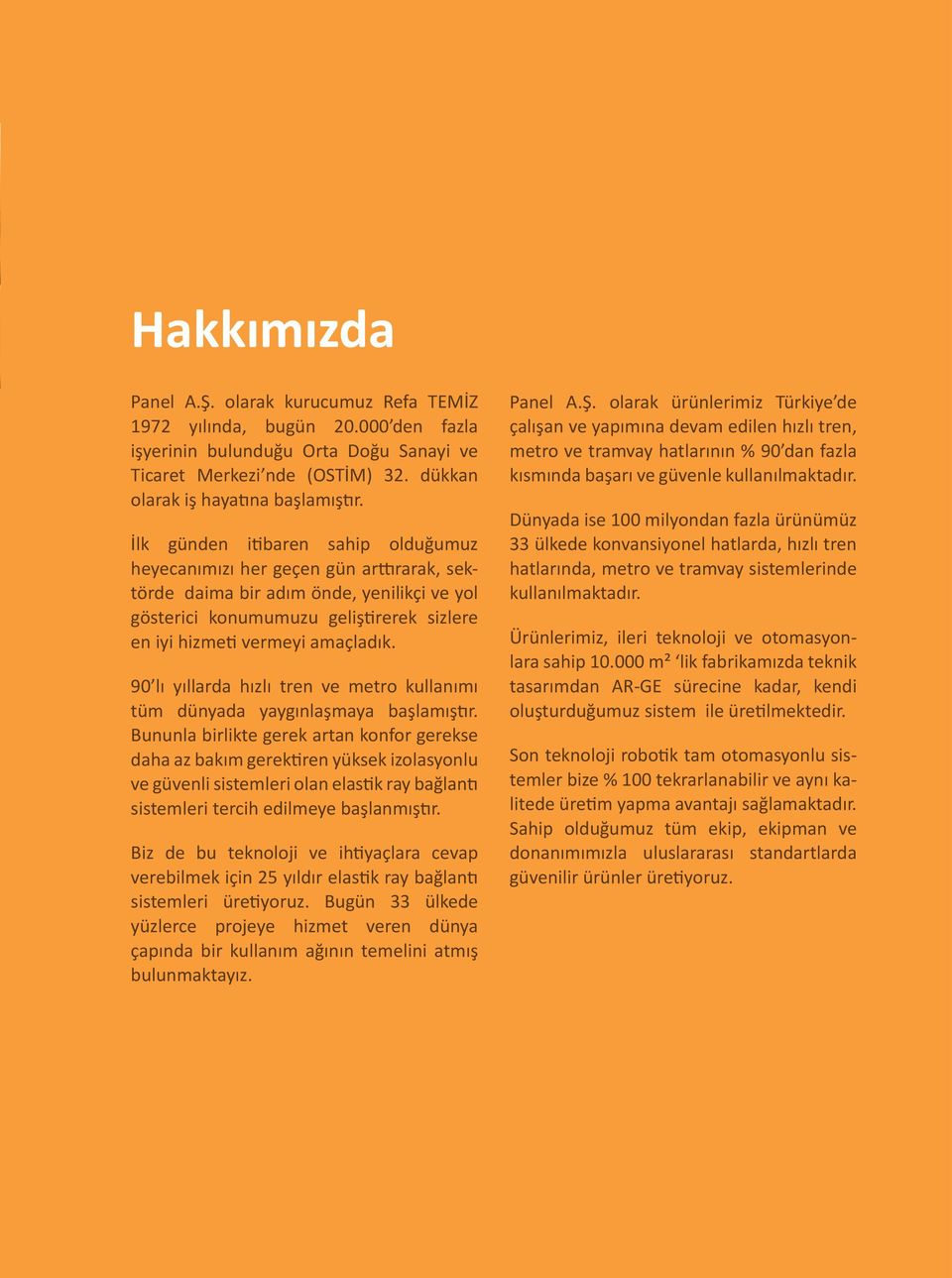 90 lı yıllarda hızlı tren ve metro kullanımı tüm dünyada yaygınlaşmaya başlamıştır.