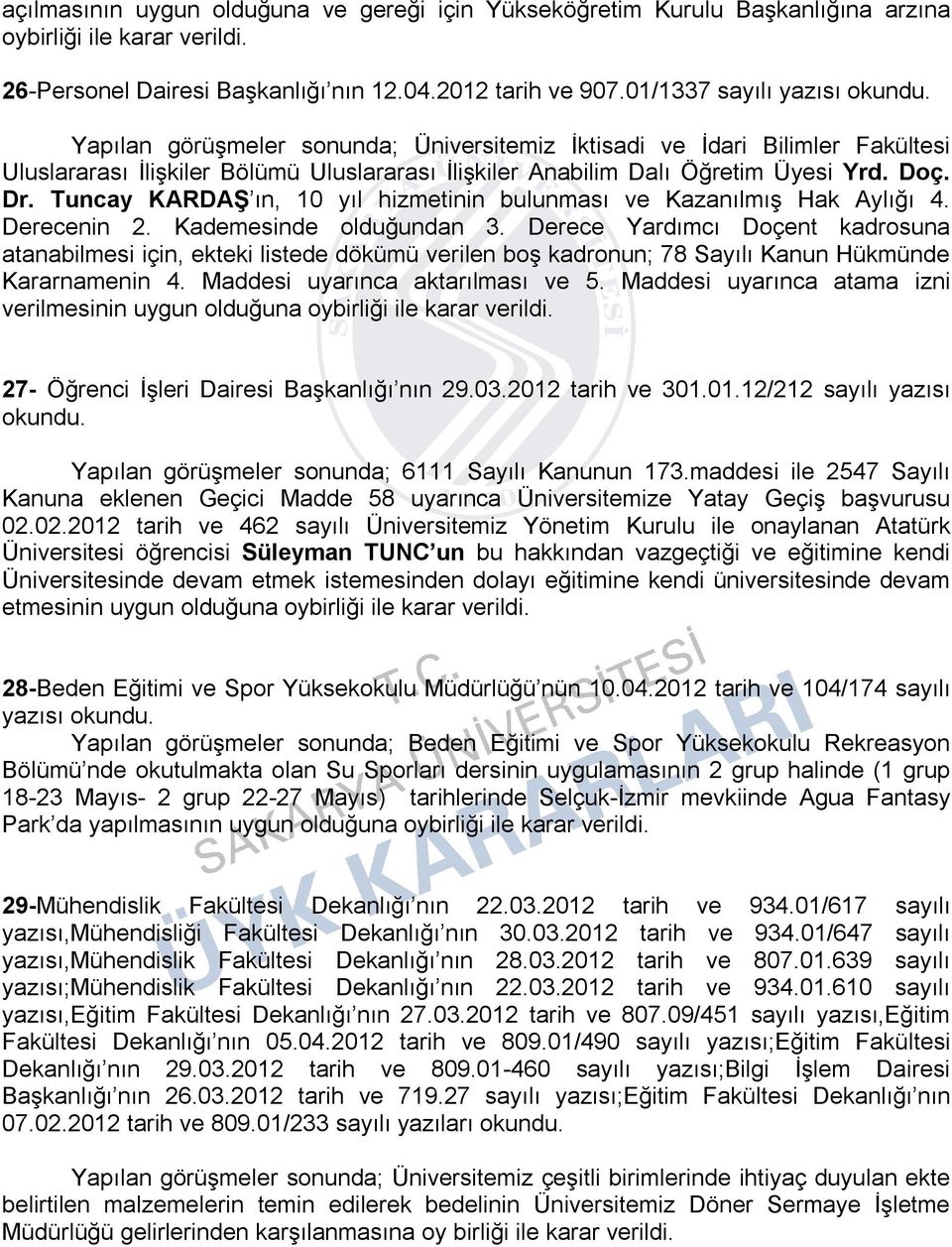 Tuncay KARDAŞ ın, 10 yıl hizmetinin bulunması ve Kazanılmış Hak Aylığı 4. Derecenin 2. Kademesinde olduğundan 3.