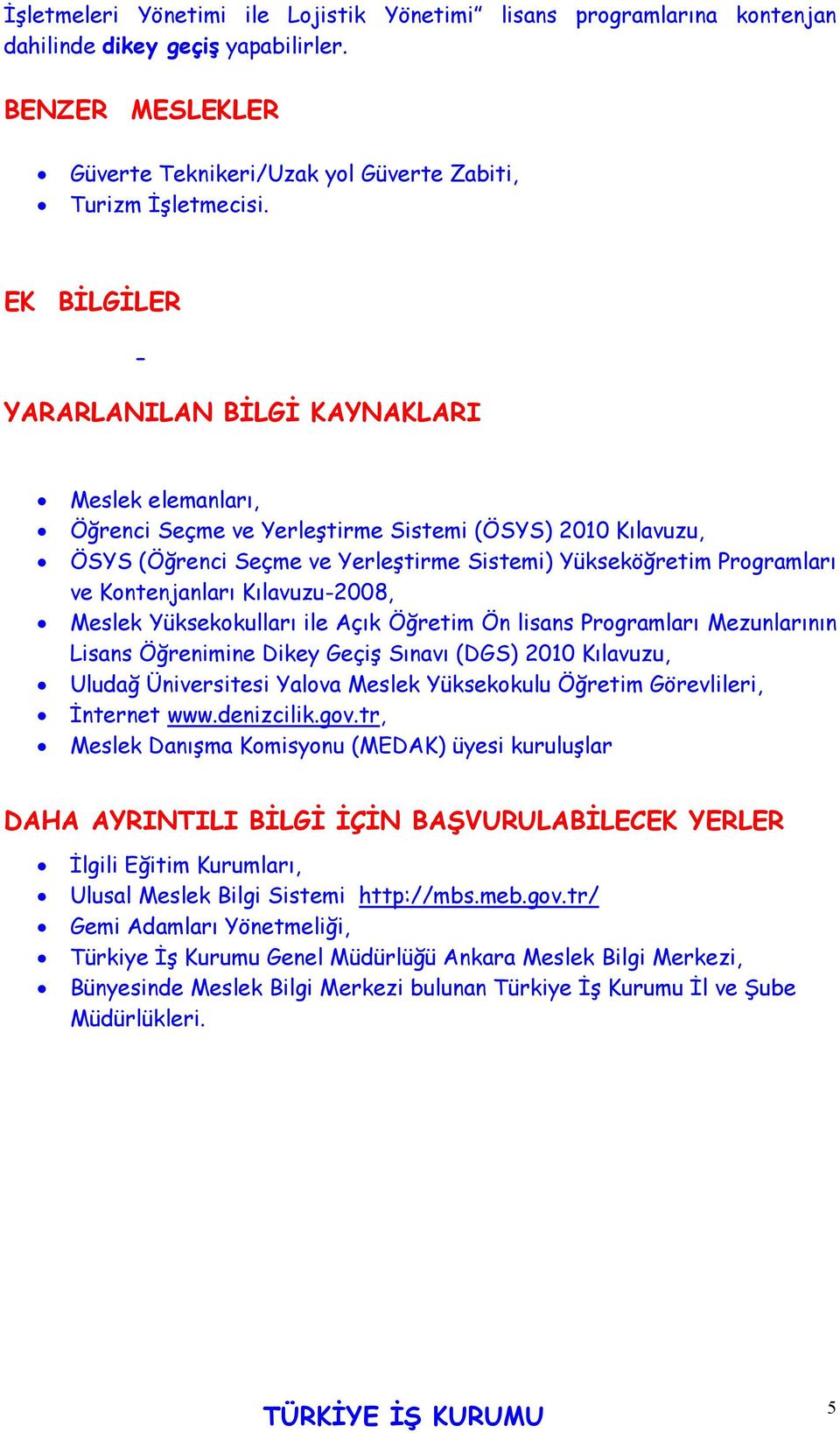 Kontenjanları Kılavuzu-2008, Meslek Yüksekokulları ile Açık Öğretim Ön lisans Programları Mezunlarının Lisans Öğrenimine Dikey Geçiş Sınavı (DGS) 2010 Kılavuzu, Uludağ Üniversitesi Yalova Meslek