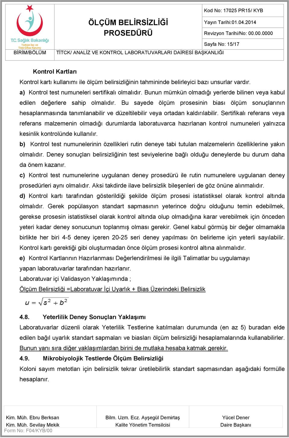 Bu sayede ölçüm prosesinin biası ölçüm sonuçlarının hesaplanmasında tanımlanabilir ve düzeltilebilir veya ortadan kaldırılabilir.