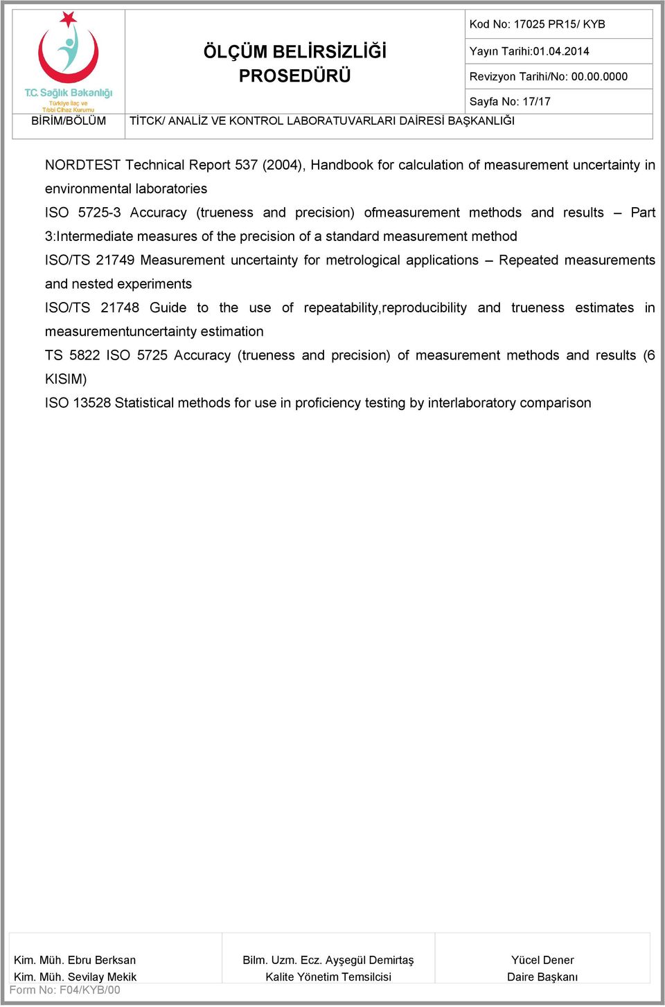 applications Repeated measurements and nested experiments ISO/TS 1748 Guide to the use of repeatability,reproducibility and trueness estimates in measurementuncertainty