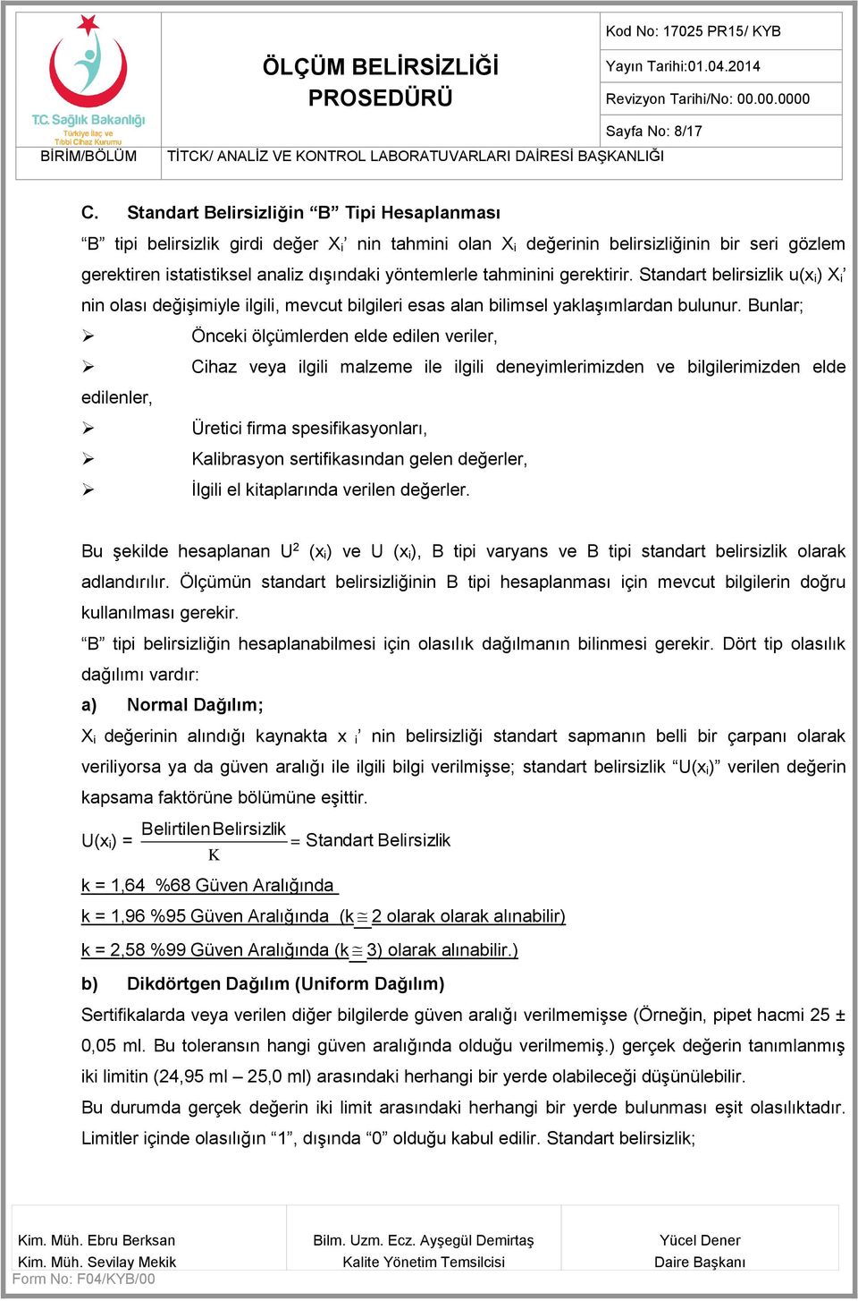 tahminini gerektirir. Standart belirsizlik u(x i) X i nin olası değişimiyle ilgili, mevcut bilgileri esas alan bilimsel yaklaşımlardan bulunur.