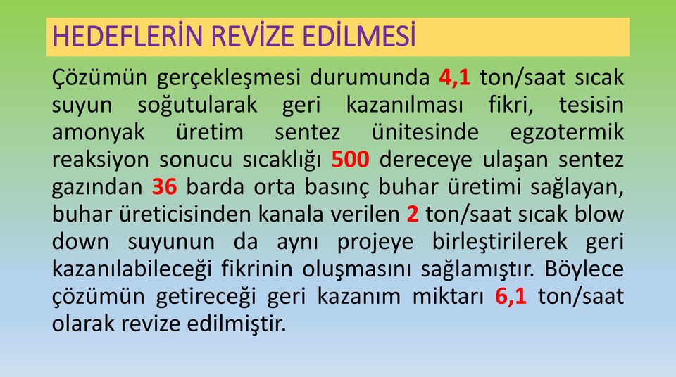 buhar üretimi sağlayan, buhar üreticisinden kanala verilen 2 ton/saat sıcak blow down suyunun da aynı projeye birleştirilerek geri