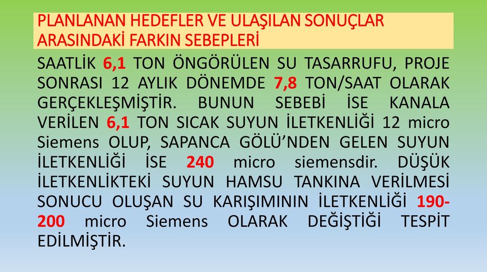 BUNUN SEBEBİ İSE KANALA VERİLEN 6,1 TON SICAK SUYUN İLETKENLİĞİ 12 micro Siemens OLUP, SAPANCA GÖLÜ NDEN GELEN SUYUN