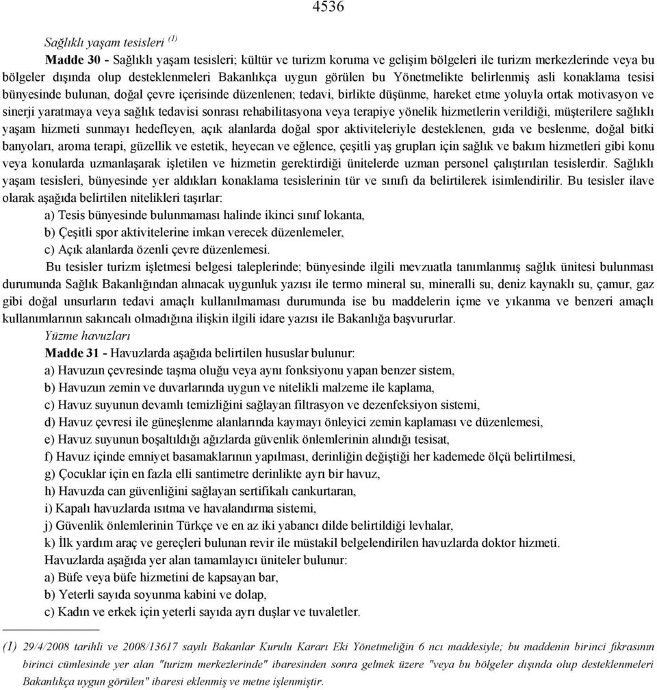 yaratmaya veya sağlık tedavisi sonrası rehabilitasyona veya terapiye yönelik hizmetlerin verildiği, müşterilere sağlıklı yaşam hizmeti sunmayı hedefleyen, açık alanlarda doğal spor aktiviteleriyle